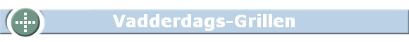 Vadderdags-Grillen
